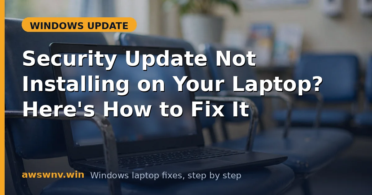 Security Update Not Installing on Your Laptop? Here's How to Fix It