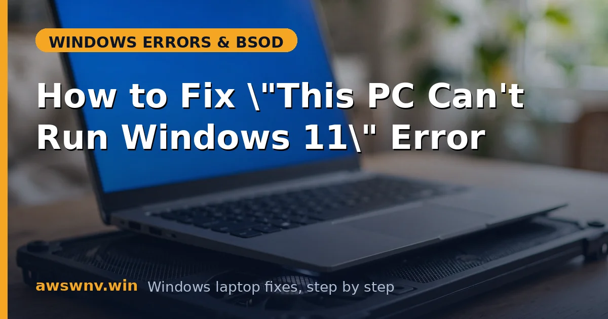 How to Fix "This PC Can't Run Windows 11" Error