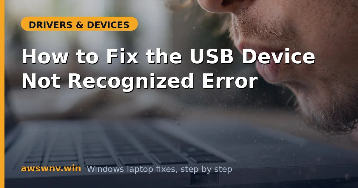 How to Fix the USB Device Not Recognized Error
