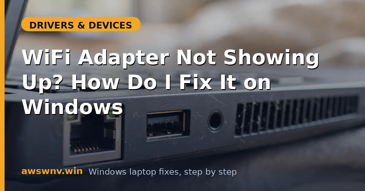 WiFi Adapter Not Showing Up? How Do I Fix It on Windows