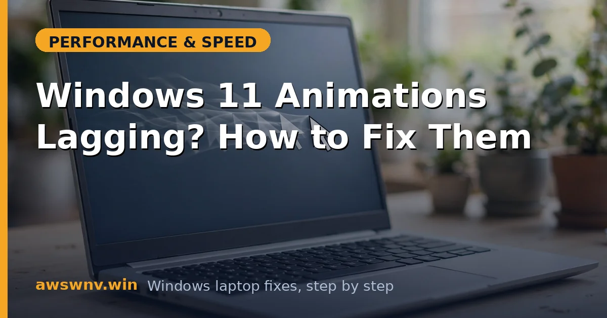 Windows 11 Animations Lagging? How to Fix Them