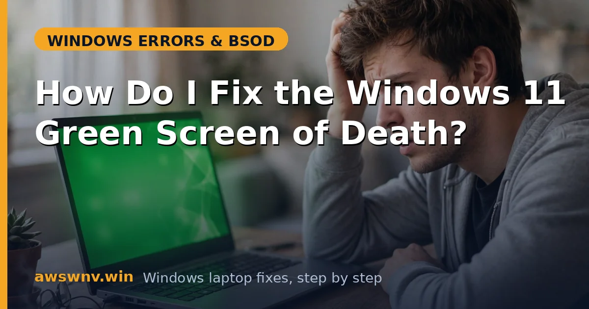 How Do I Fix the Windows 11 Green Screen of Death?