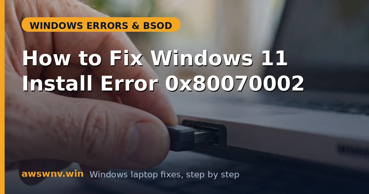 How to Fix Windows 11 Install Error 0x80070002