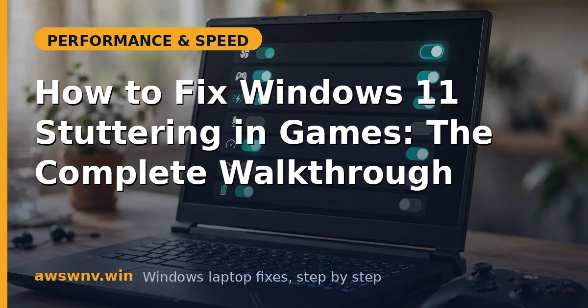 How to Fix Windows 11 Stuttering in Games: The Complete Walkthrough