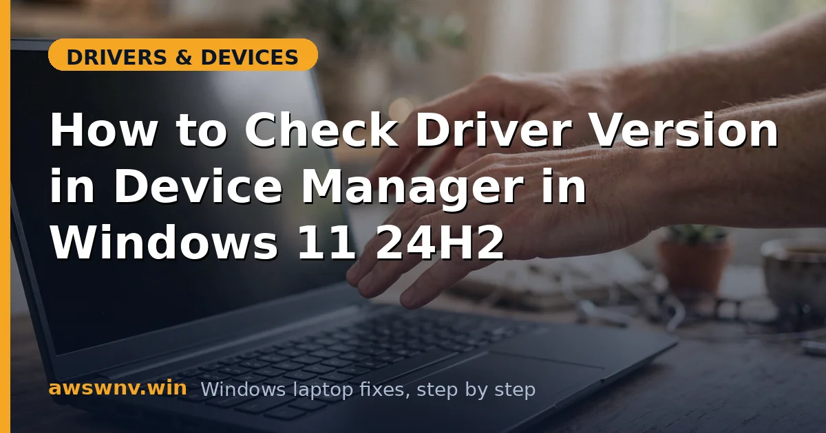 How to Check Driver Version in Device Manager in Windows 11 24H2