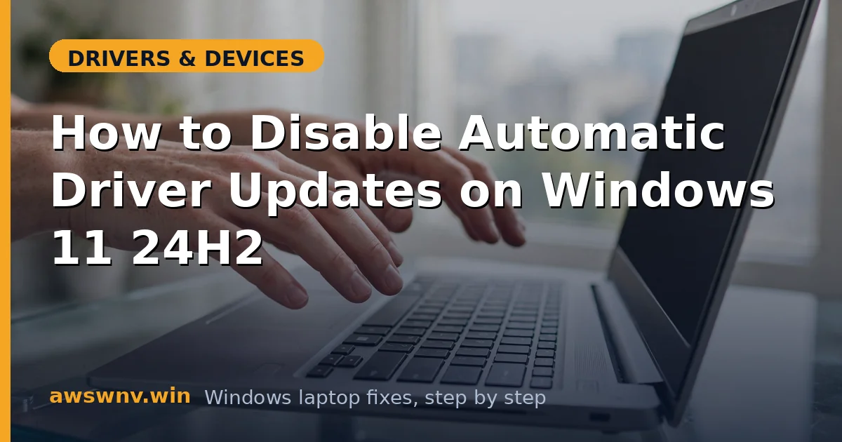 How to Disable Automatic Driver Updates on Windows 11 24H2
