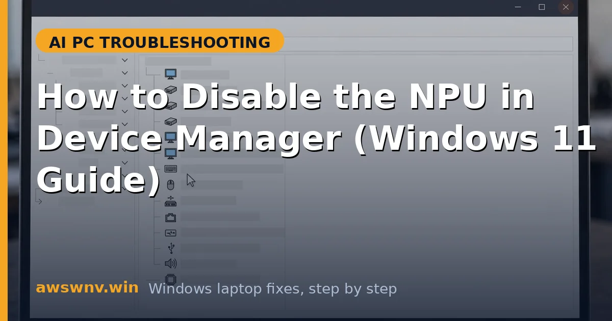 How to Disable the NPU in Device Manager (Windows 11 Guide)