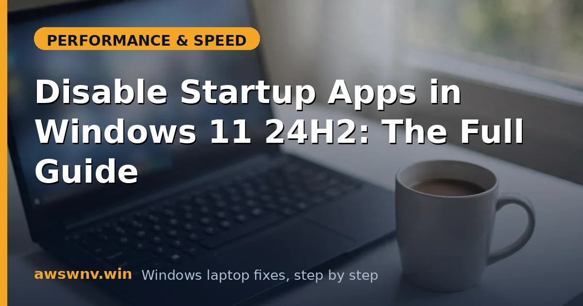 Disable Startup Apps in Windows 11 24H2: The Full Guide