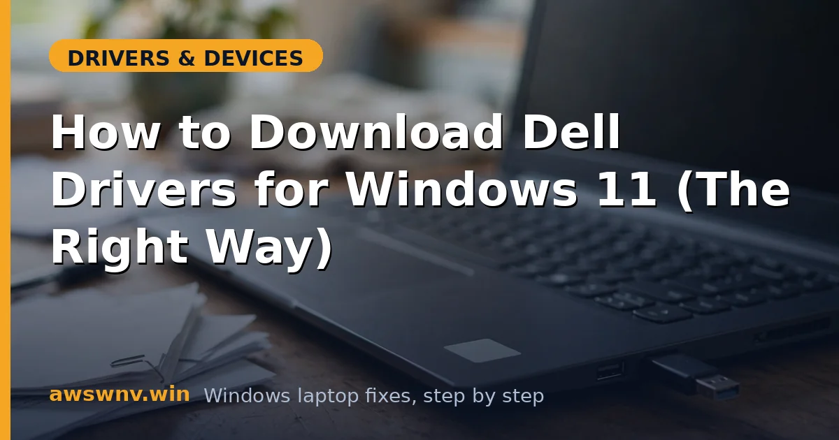 How to Download Dell Drivers for Windows 11 (The Right Way)