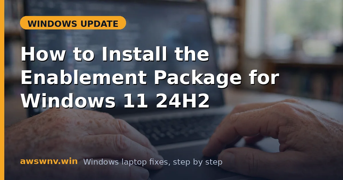 How to Install the Enablement Package for Windows 11 24H2