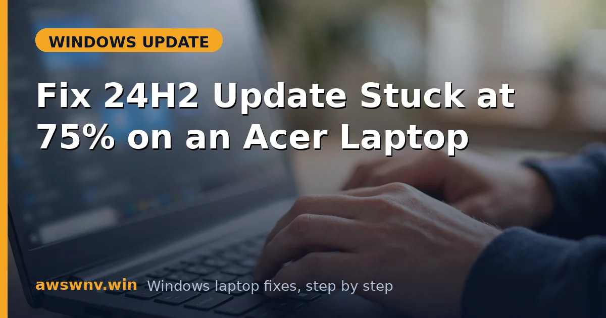 Fix 24H2 Update Stuck at 75% on an Acer Laptop