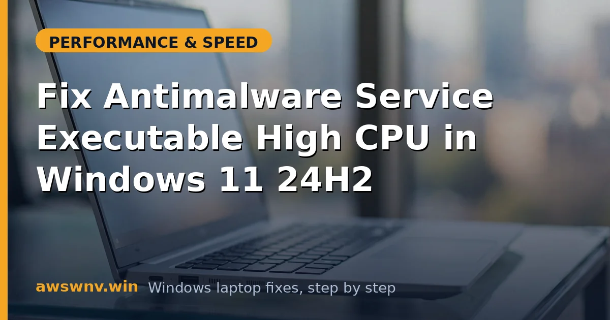 Fix Antimalware Service Executable High CPU in Windows 11 24H2