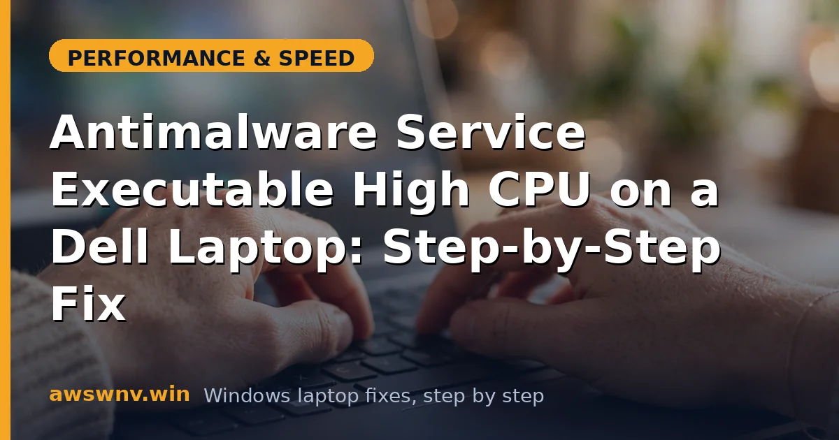 Antimalware Service Executable High CPU on a Dell Laptop: Step-by-Step Fix