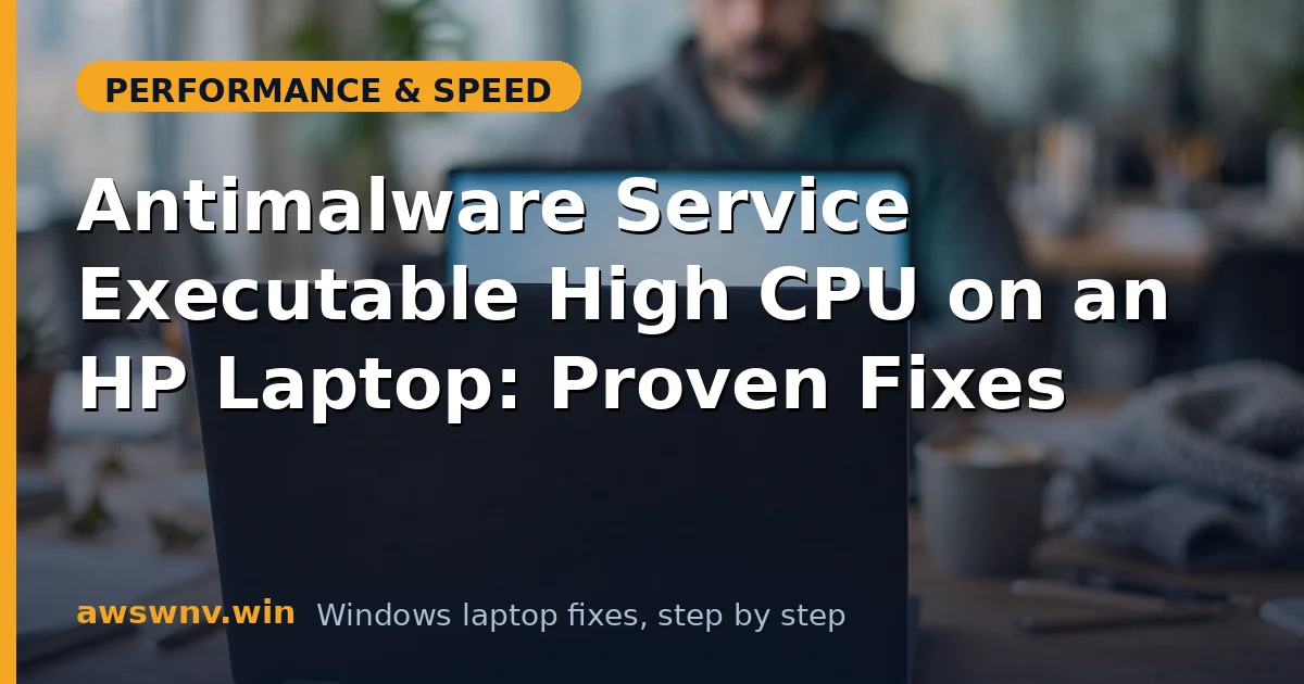 Antimalware Service Executable High CPU on an HP Laptop: Proven Fixes