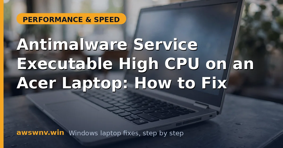 Antimalware Service Executable High CPU on an Acer Laptop: How to Fix