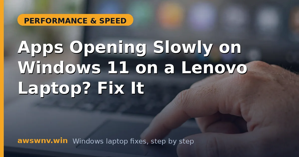 Apps Opening Slowly on Windows 11 on a Lenovo Laptop? Fix It