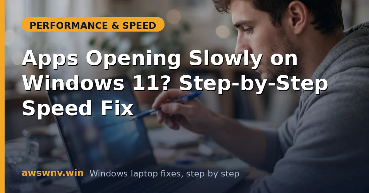 Apps Opening Slowly on Windows 11? Step-by-Step Speed Fix