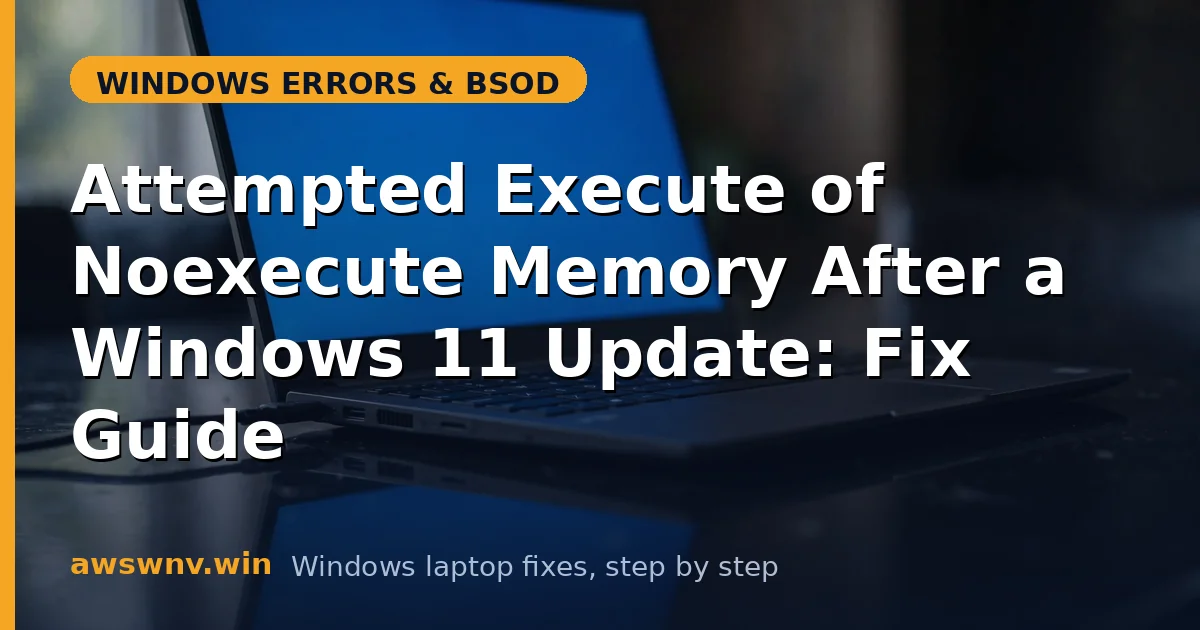 Attempted Execute of Noexecute Memory After a Windows 11 Update: Fix Guide