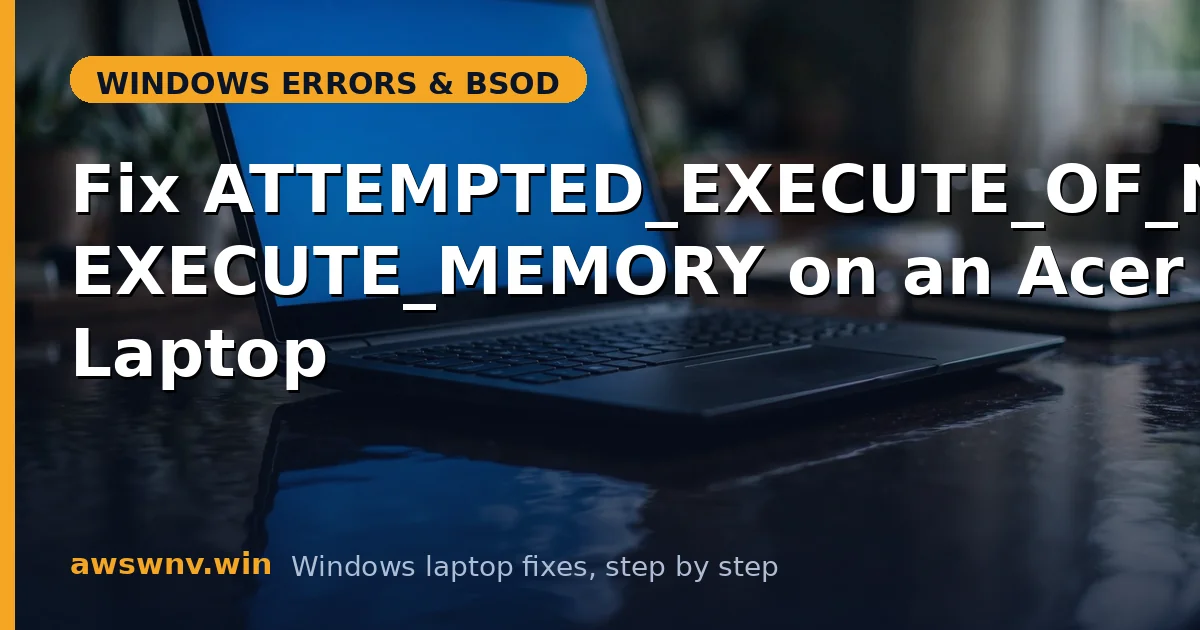 Fix ATTEMPTED_EXECUTE_OF_NOEXECUTE_MEMORY on an Acer Laptop
