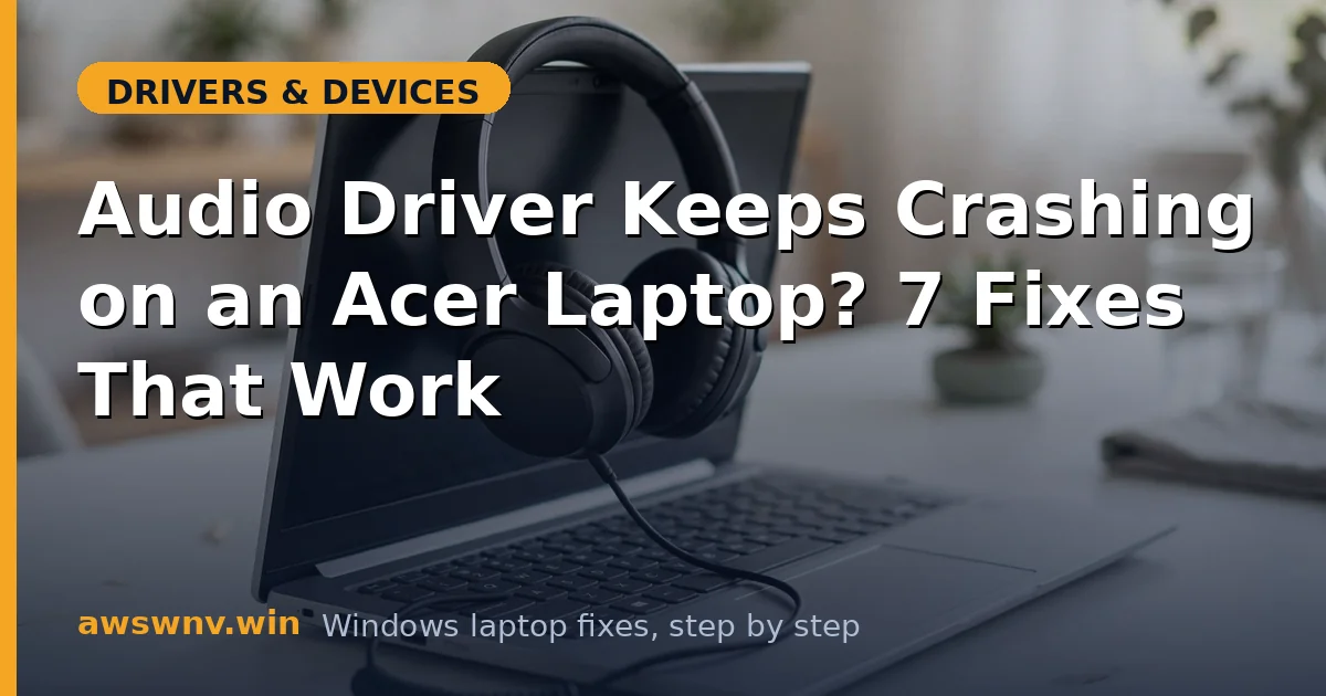 Audio Driver Keeps Crashing on an Acer Laptop? 7 Fixes That Work