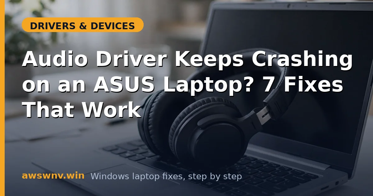 Audio Driver Keeps Crashing on an ASUS Laptop? 7 Fixes That Work