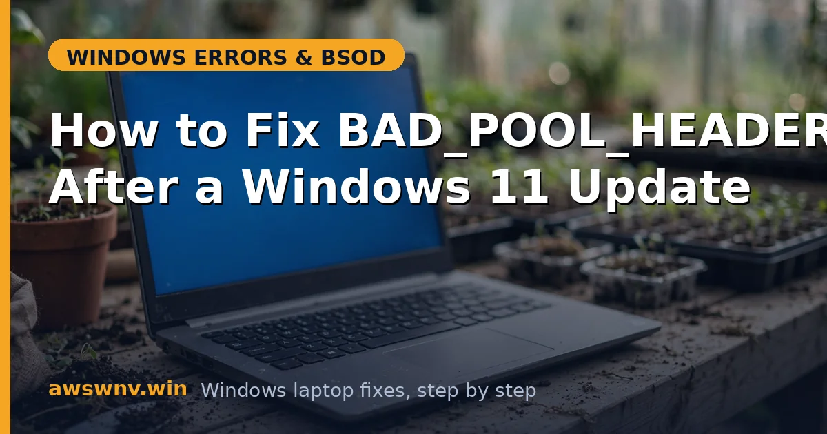 How to Fix BAD_POOL_HEADER After a Windows 11 Update