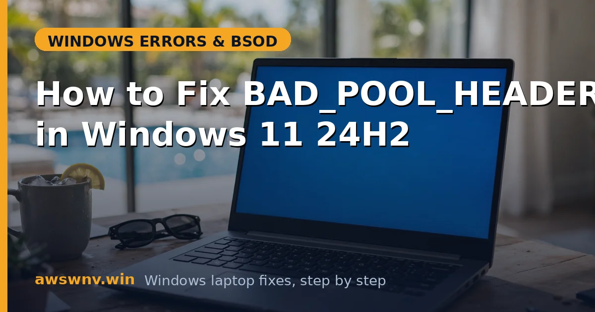 How to Fix BAD_POOL_HEADER in Windows 11 24H2