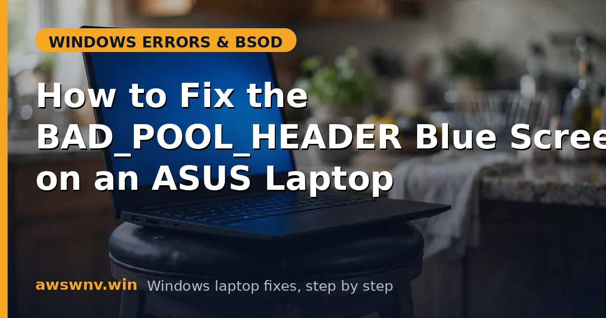 How to Fix the BAD_POOL_HEADER Blue Screen on an ASUS Laptop