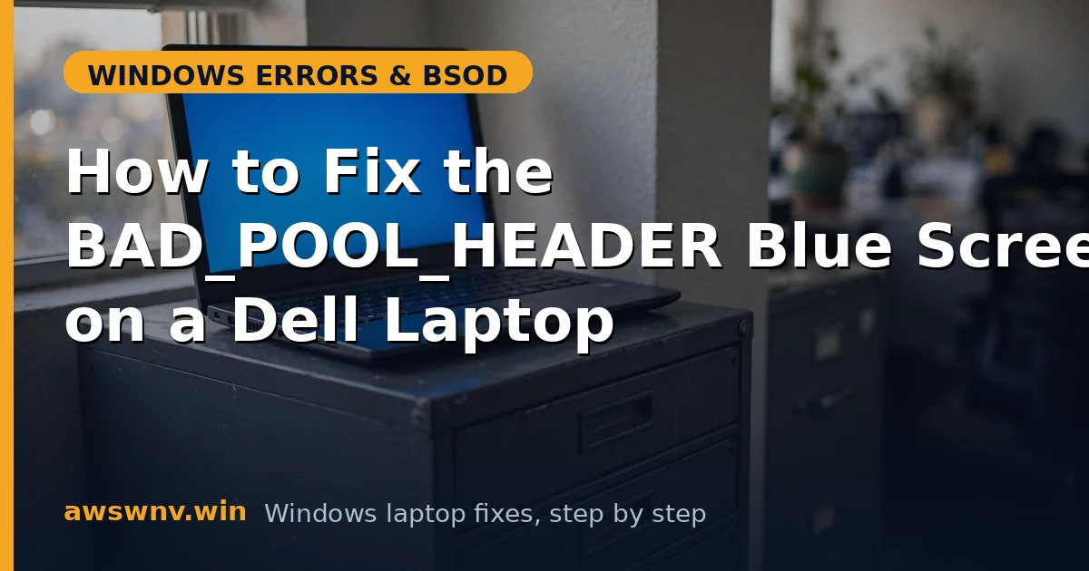 How to Fix the BAD_POOL_HEADER Blue Screen on a Dell Laptop