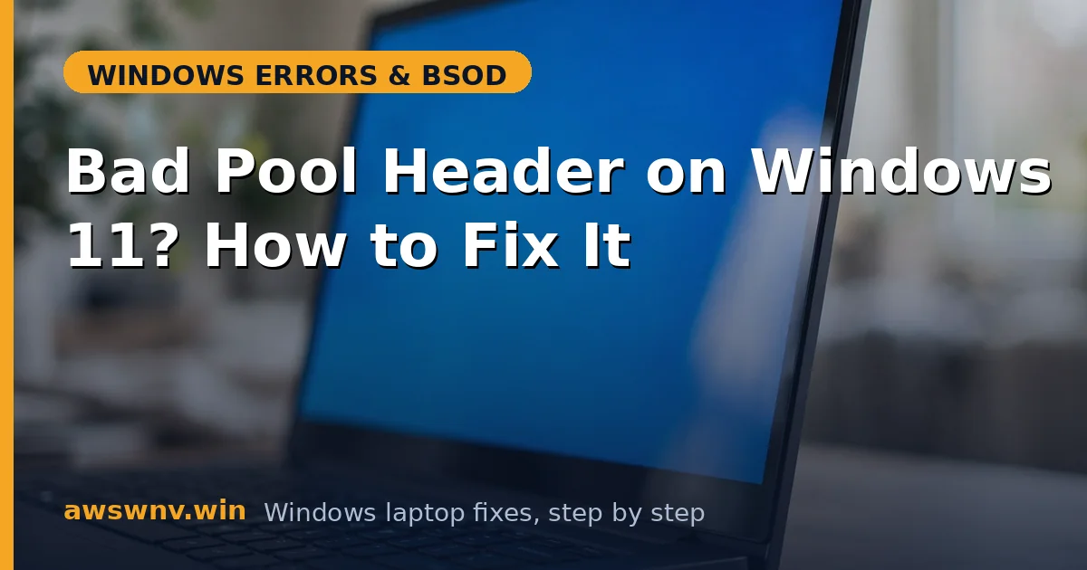 Bad Pool Header on Windows 11? How to Fix It