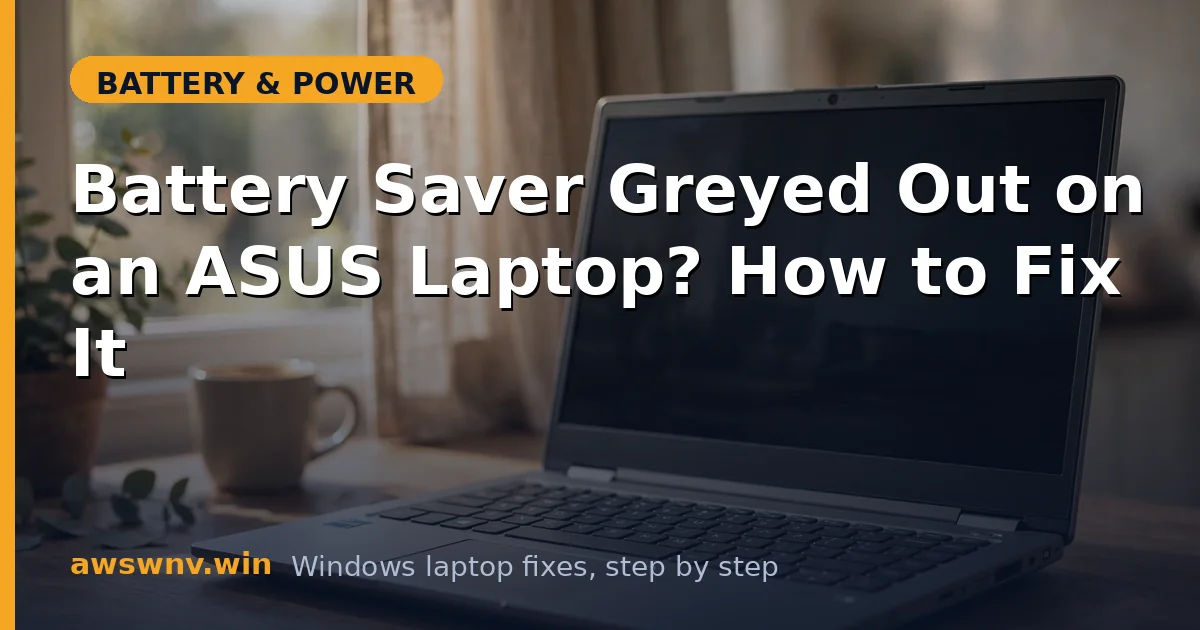 Battery Saver Greyed Out on an ASUS Laptop? How to Fix It