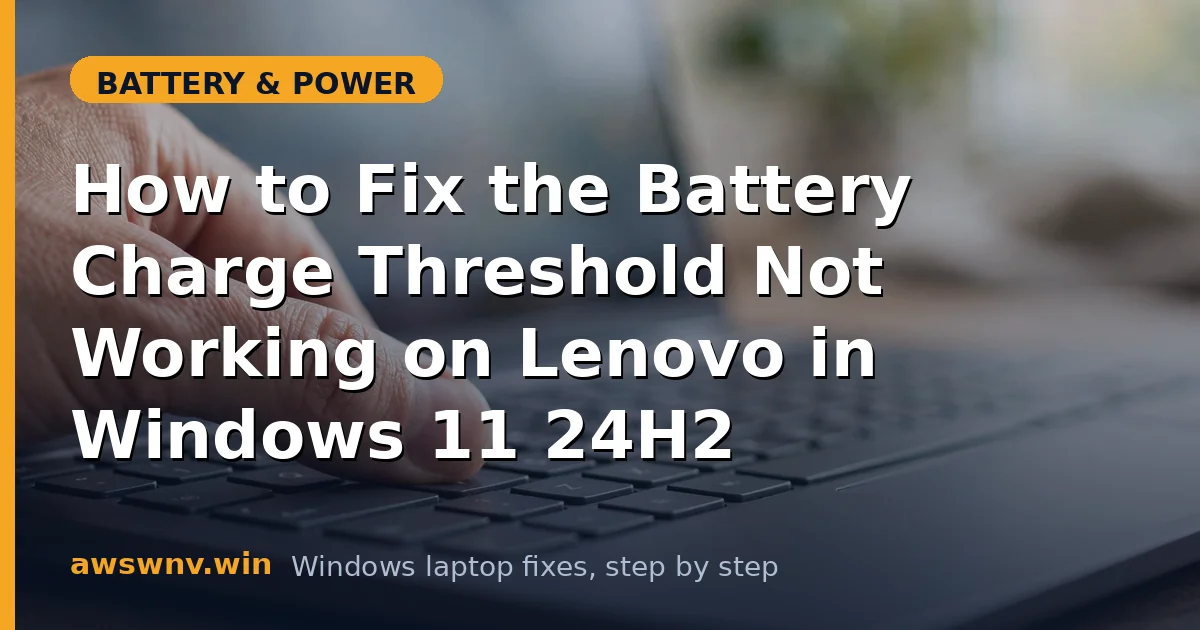 How to Fix the Battery Charge Threshold Not Working on Lenovo in Windows 11 24H2