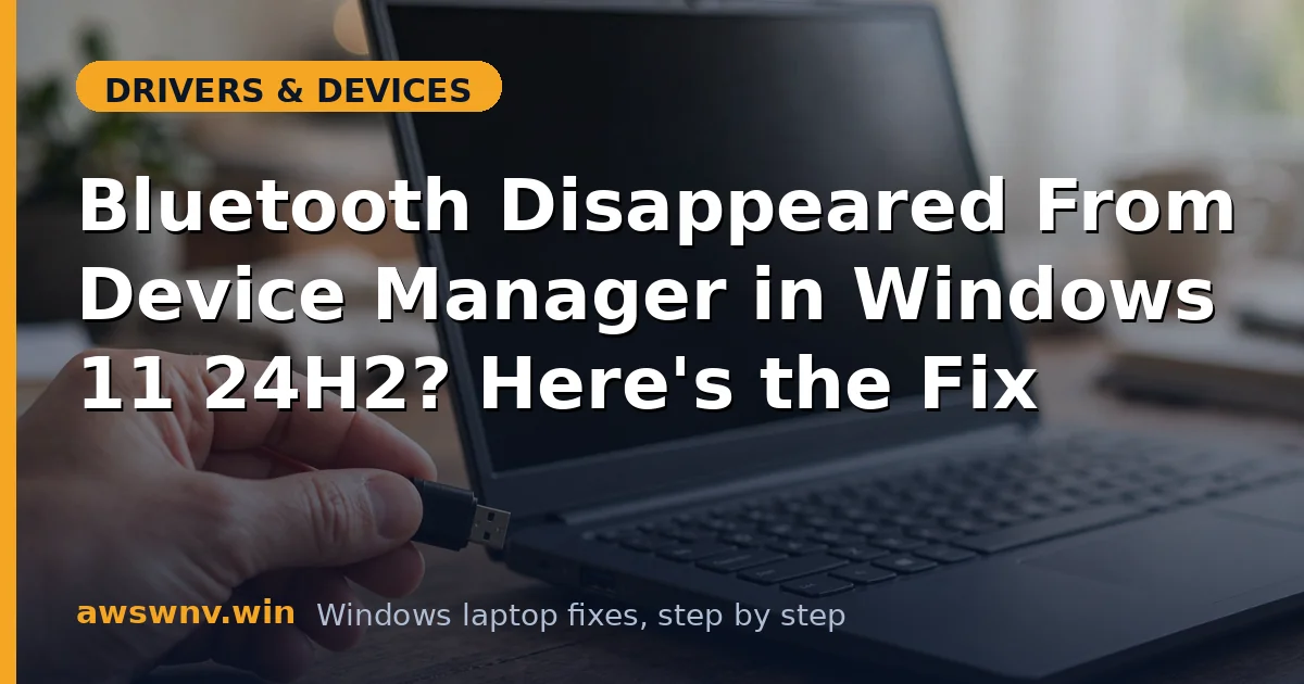 Bluetooth Disappeared From Device Manager in Windows 11 24H2? Here's the Fix