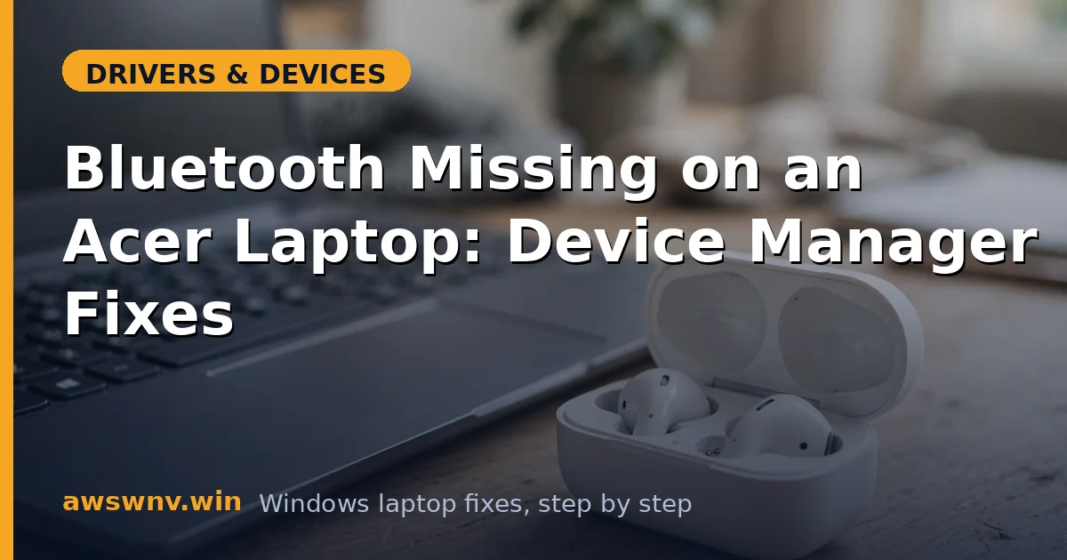 Bluetooth Missing on an Acer Laptop: Device Manager Fixes