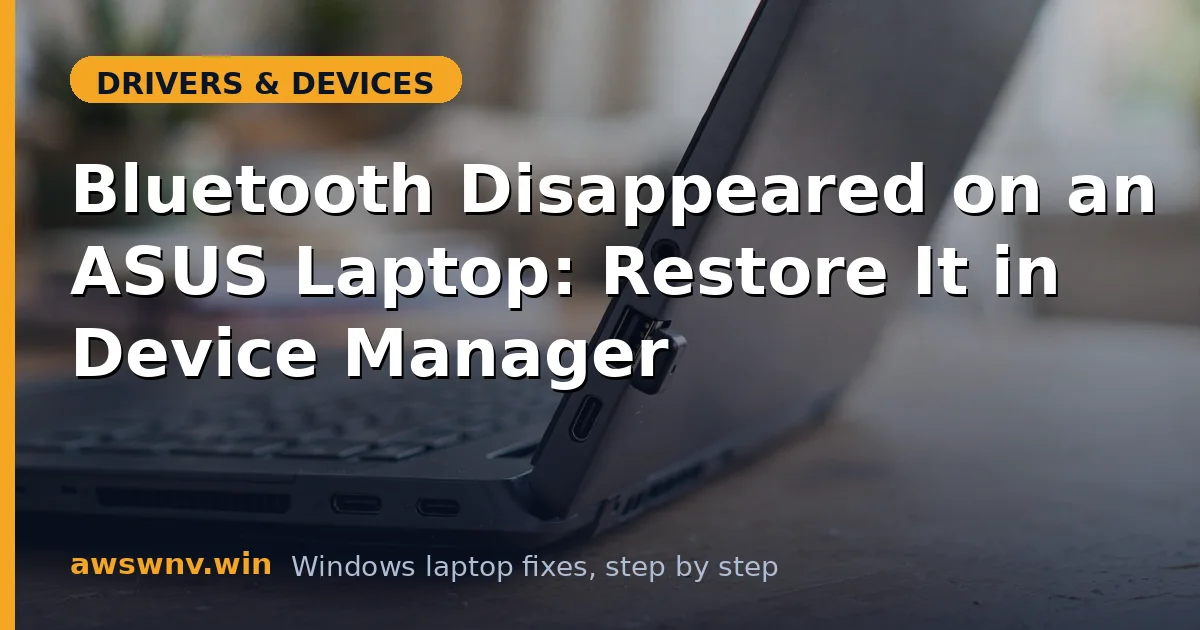 Bluetooth Disappeared on an ASUS Laptop: Restore It in Device Manager