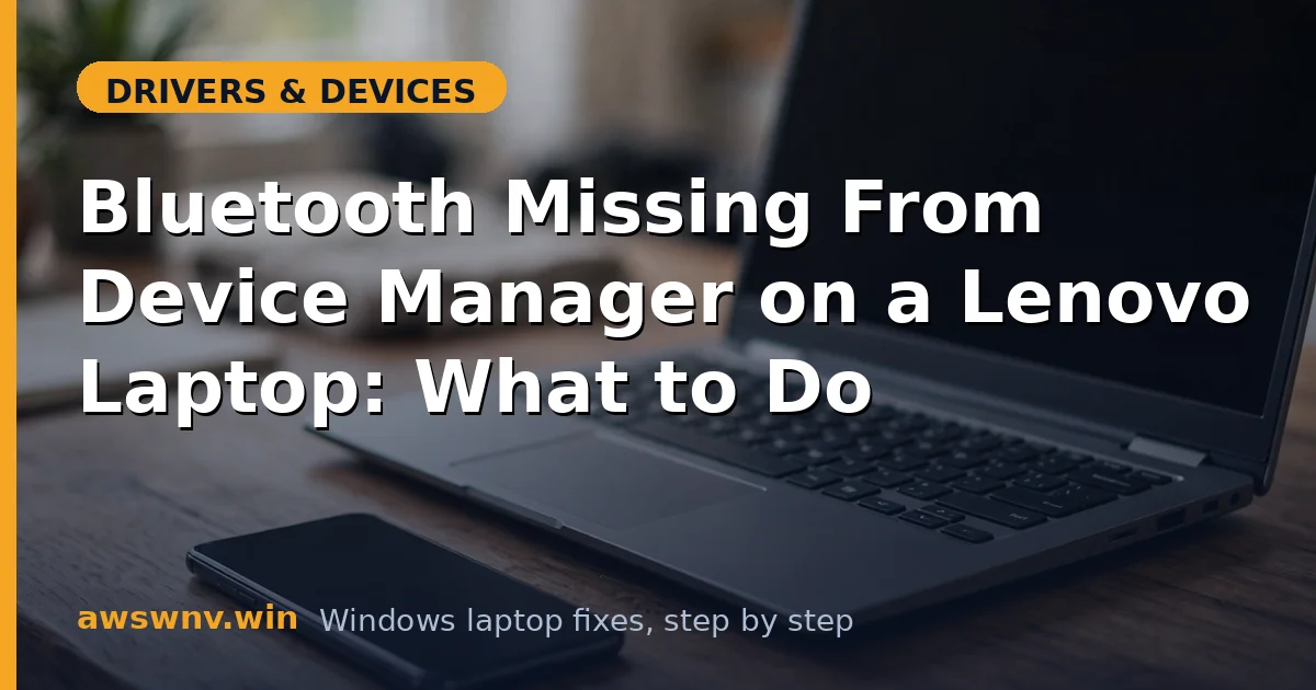 Bluetooth Missing From Device Manager on a Lenovo Laptop: What to Do