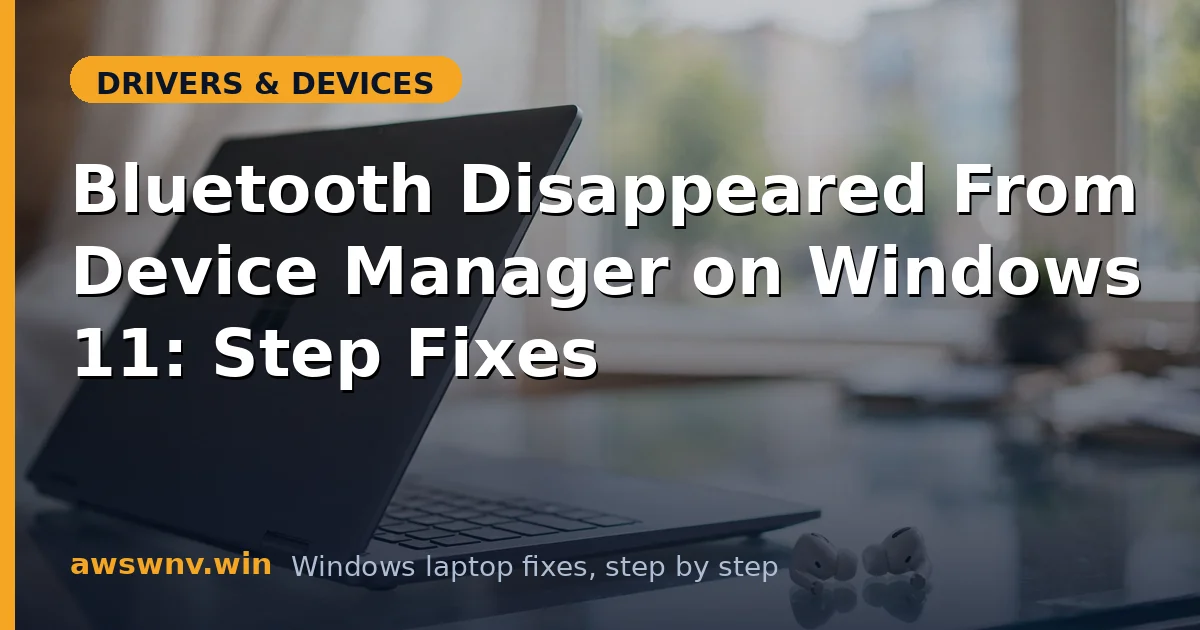 Bluetooth Disappeared From Device Manager on Windows 11: Step Fixes