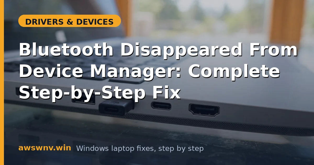 Bluetooth Disappeared From Device Manager: Complete Step-by-Step Fix