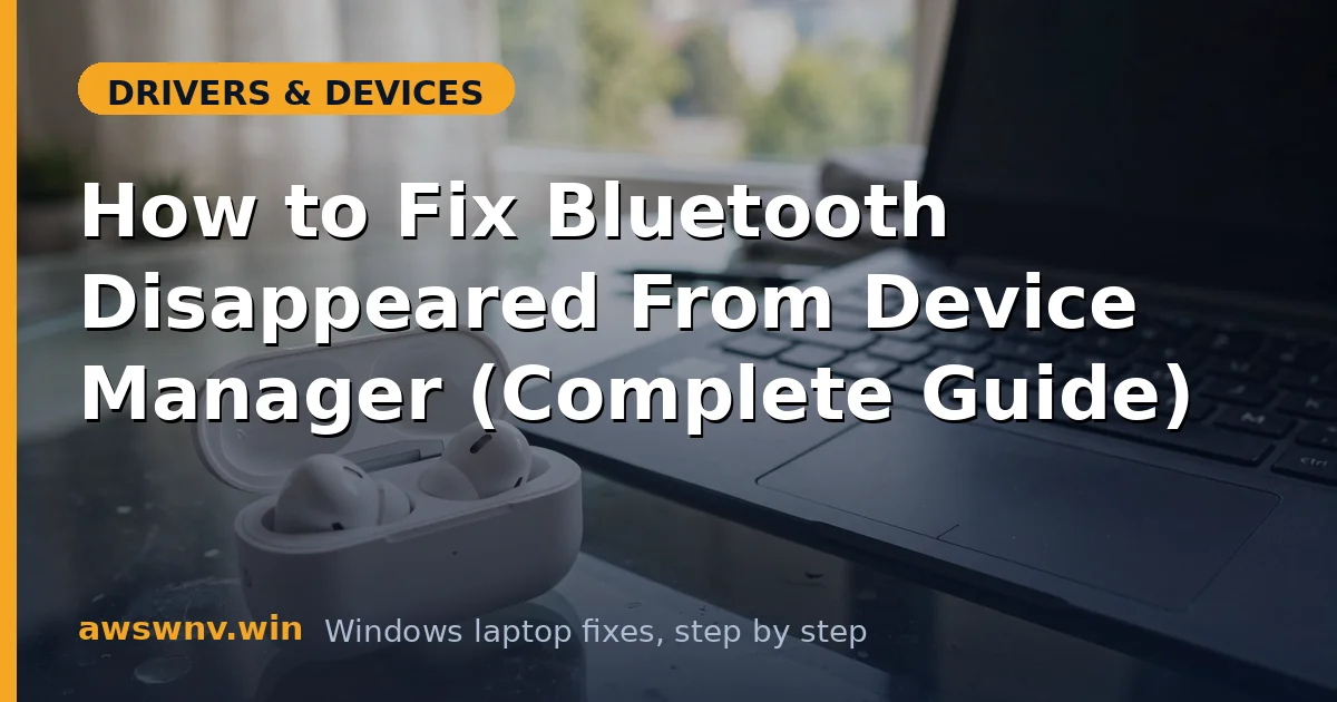 How to Fix Bluetooth Disappeared From Device Manager (Complete Guide)
