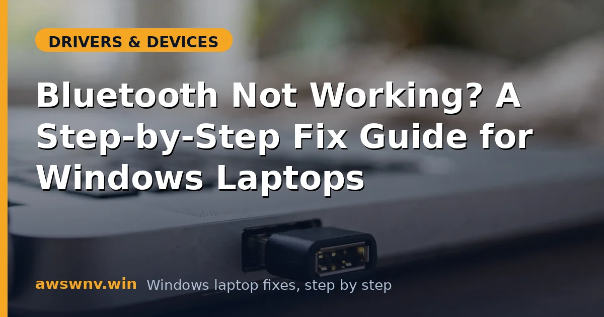 Bluetooth Not Working? A Step-by-Step Fix Guide for Windows Laptops