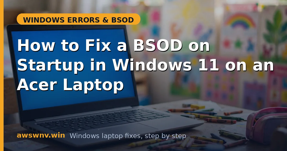 How to Fix a BSOD on Startup in Windows 11 on an Acer Laptop