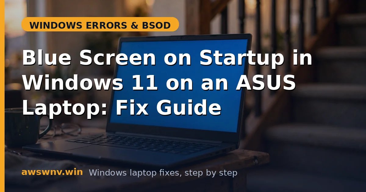 Blue Screen on Startup in Windows 11 on an ASUS Laptop: Fix Guide