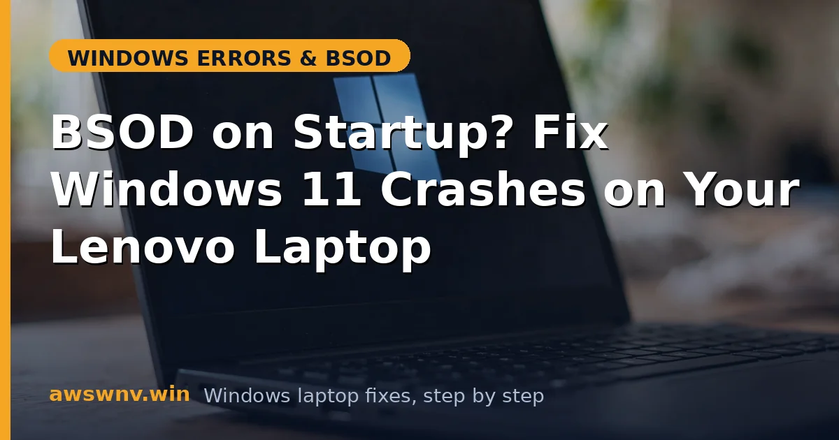 BSOD on Startup? Fix Windows 11 Crashes on Your Lenovo Laptop