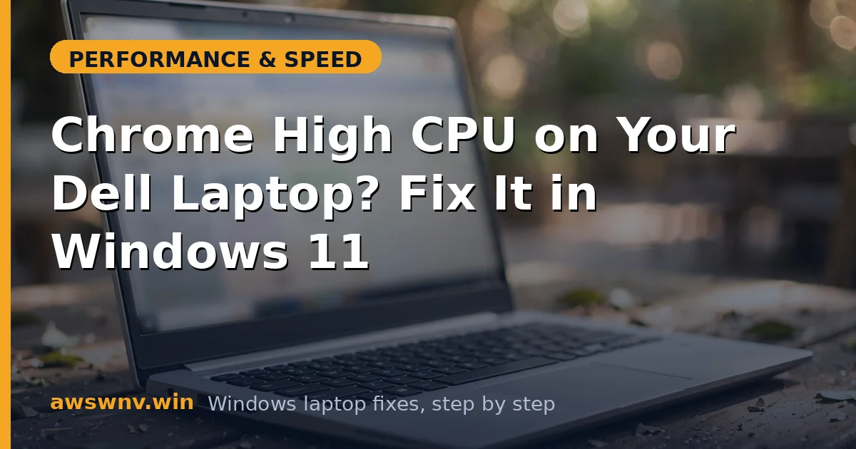 Chrome High CPU on Your Dell Laptop? Fix It in Windows 11