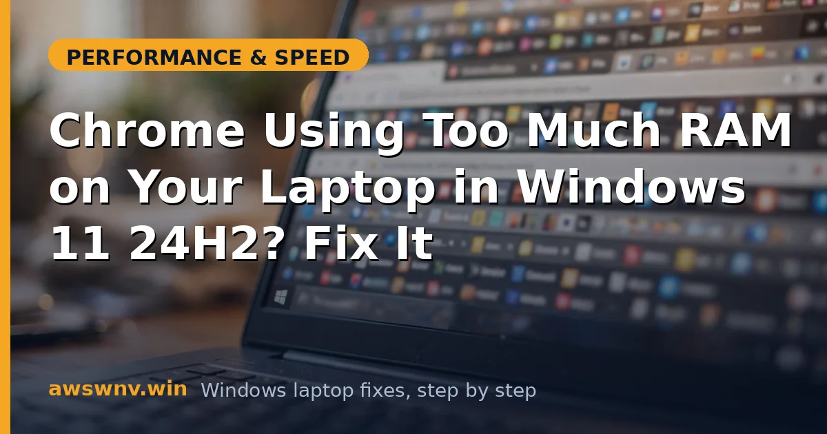 Chrome Using Too Much RAM on Your Laptop in Windows 11 24H2? Fix It