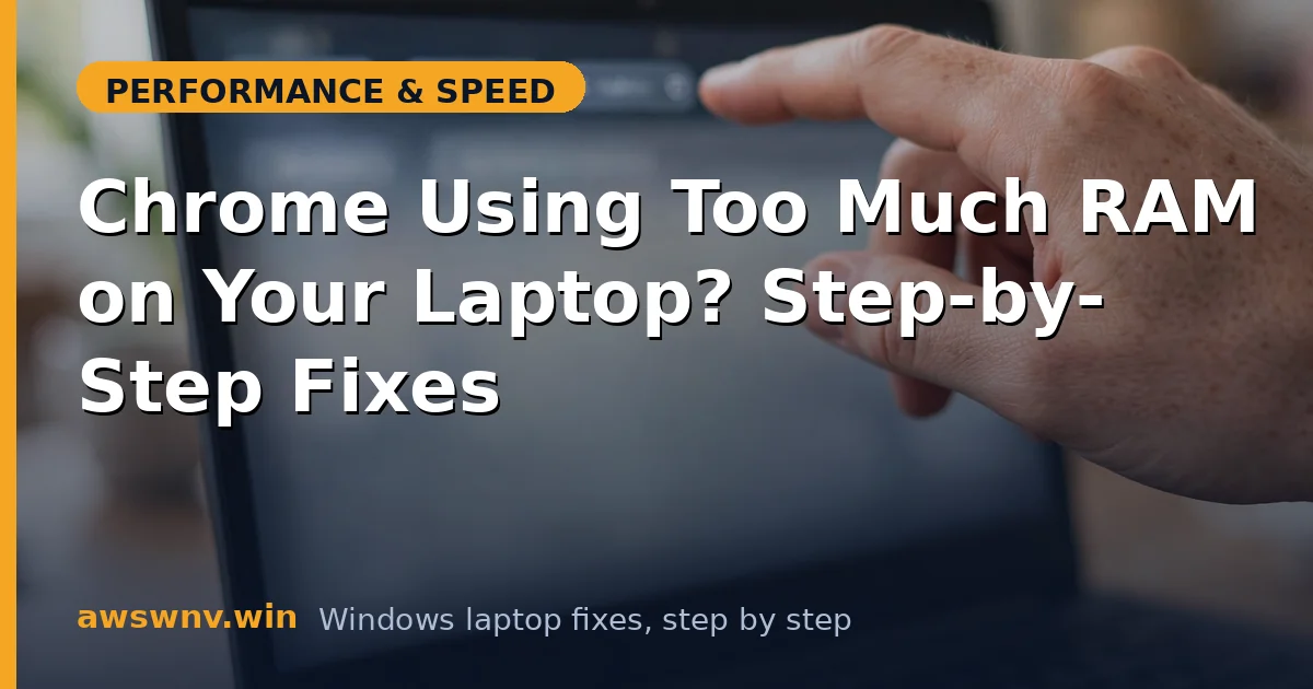 Chrome Using Too Much RAM on Your Laptop? Step-by-Step Fixes