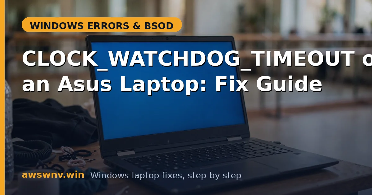 CLOCK_WATCHDOG_TIMEOUT on an Asus Laptop: Fix Guide