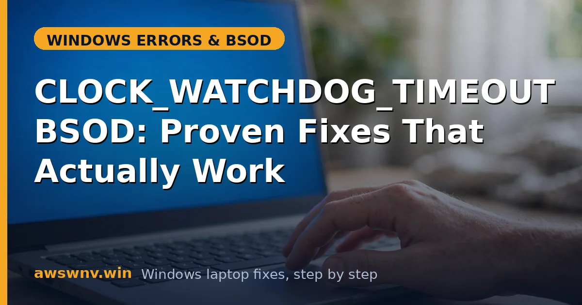 CLOCK_WATCHDOG_TIMEOUT BSOD: Proven Fixes That Actually Work