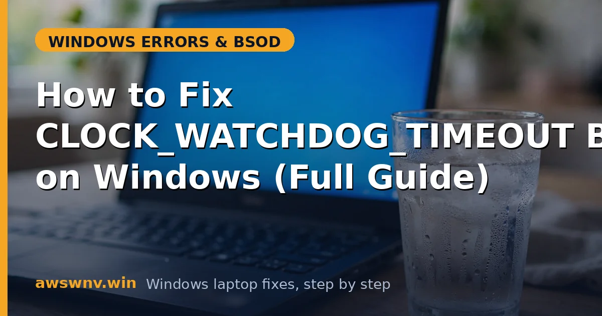 How to Fix CLOCK_WATCHDOG_TIMEOUT BSOD on Windows (Full Guide)