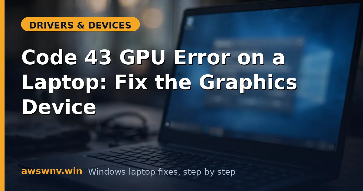 Code 43 GPU Error on a Laptop: Fix the Graphics Device